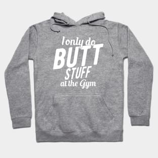 Workout - I only do butt stuff at the gym Hoodie